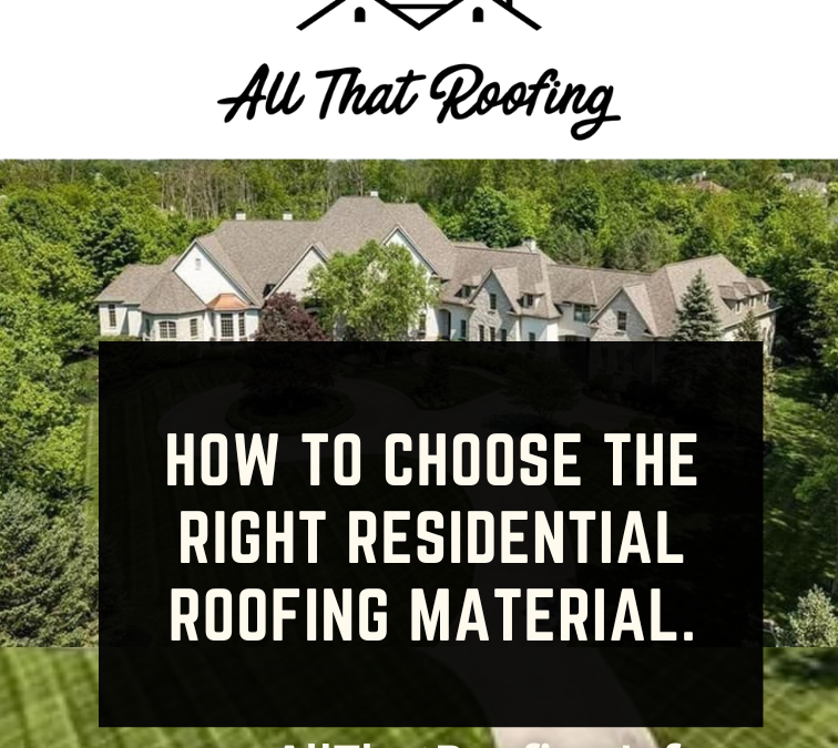 How to Choose the Right Residential Roofing Material