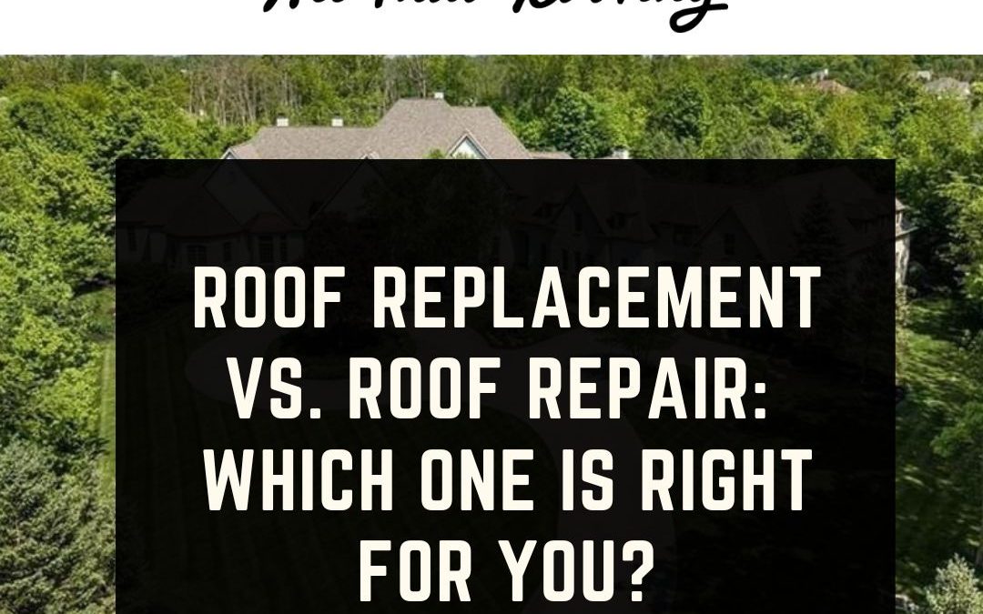 Roof Replacement vs. Roof Repair: Which One is Right for You?