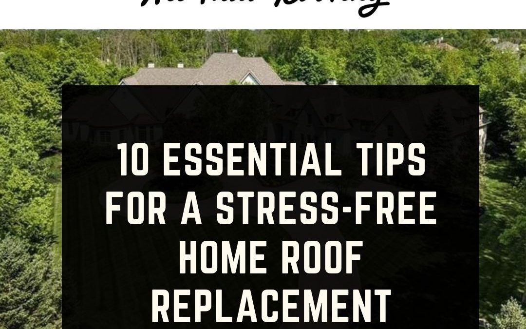 10 Essential Tips for a Stress-Free Home Roof Replacement Experience