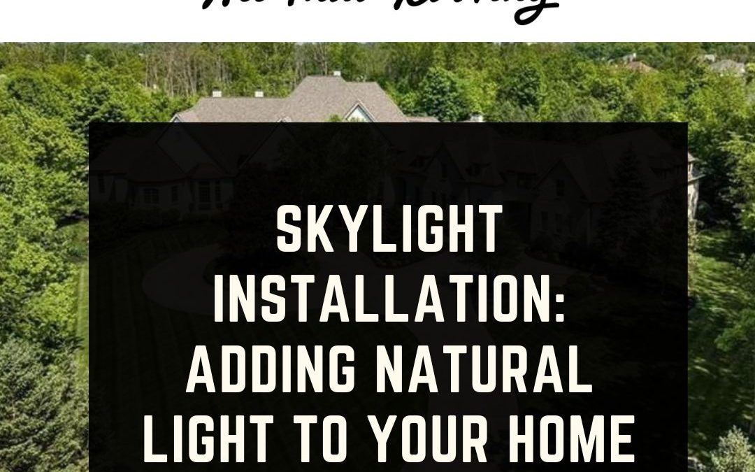 Skylight Installation: Adding Natural Light to Your Home