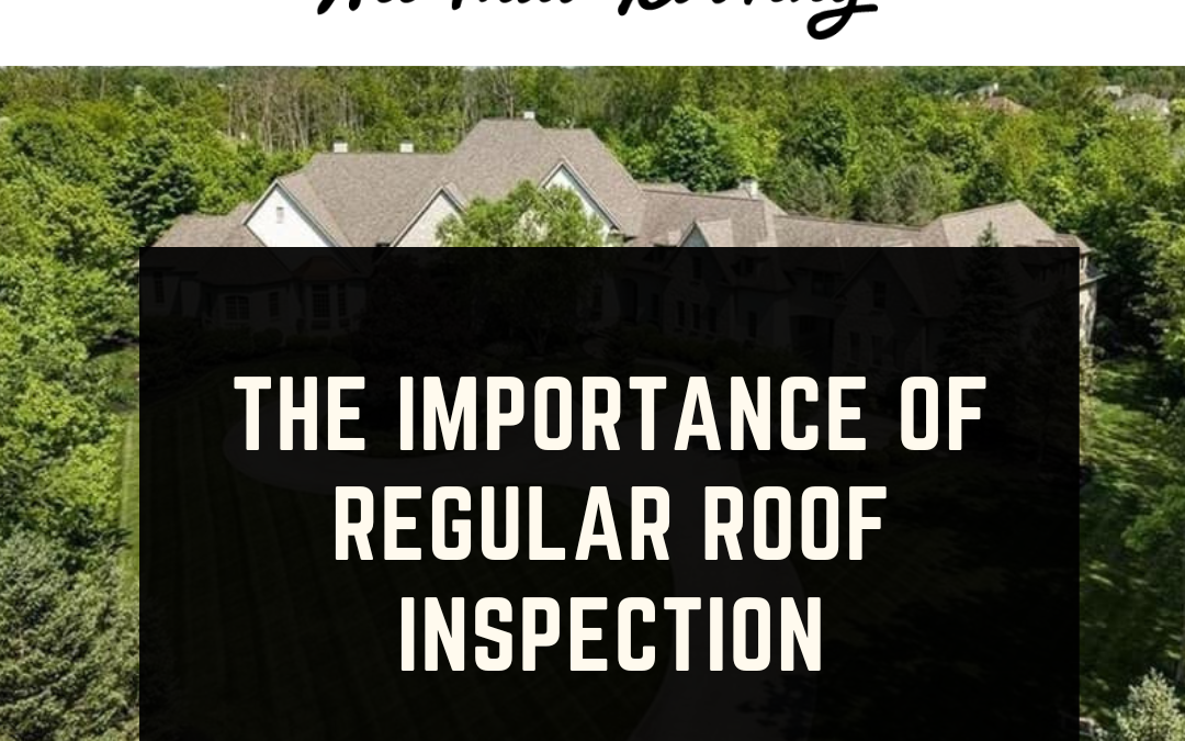 The Importance of Regular Roof Inspection – Residential or Commercial Roofs