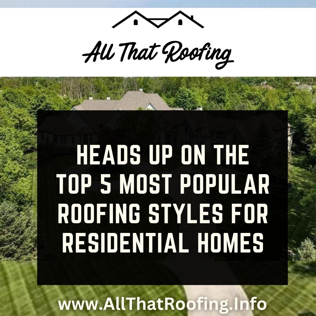 Heads pp on 5 most popular roofing styles residential home