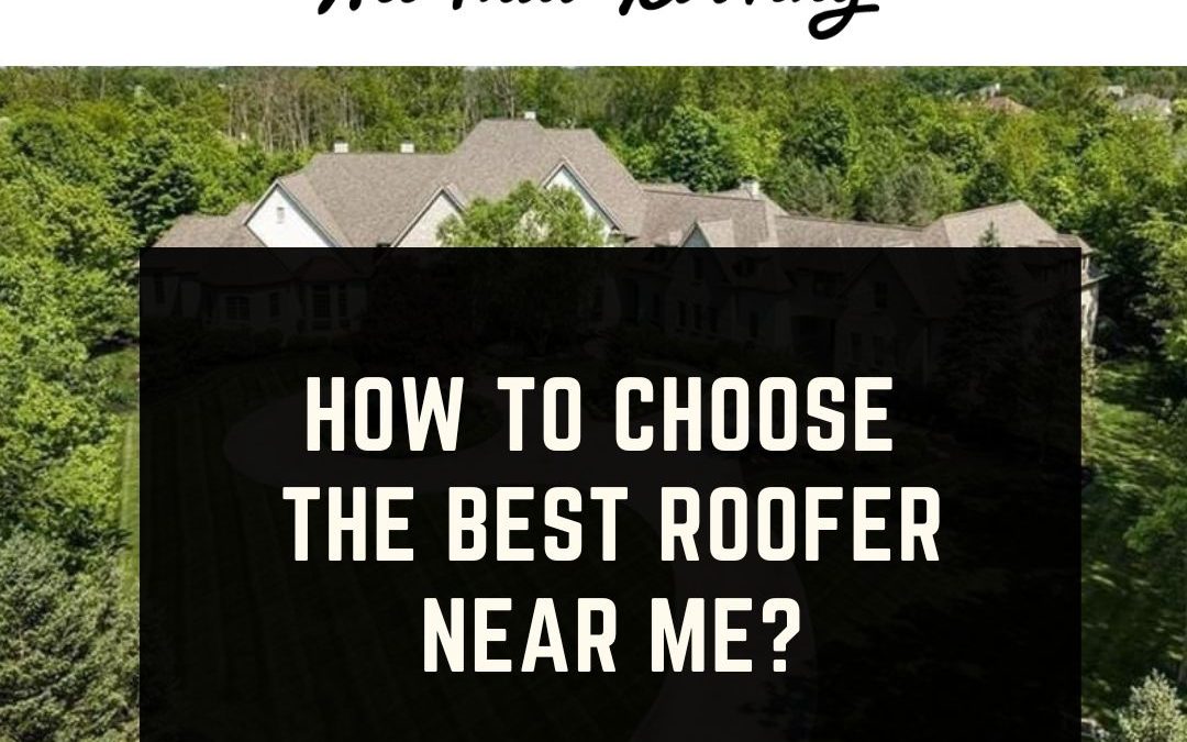 How to Choose the Best Roofer Near Me?