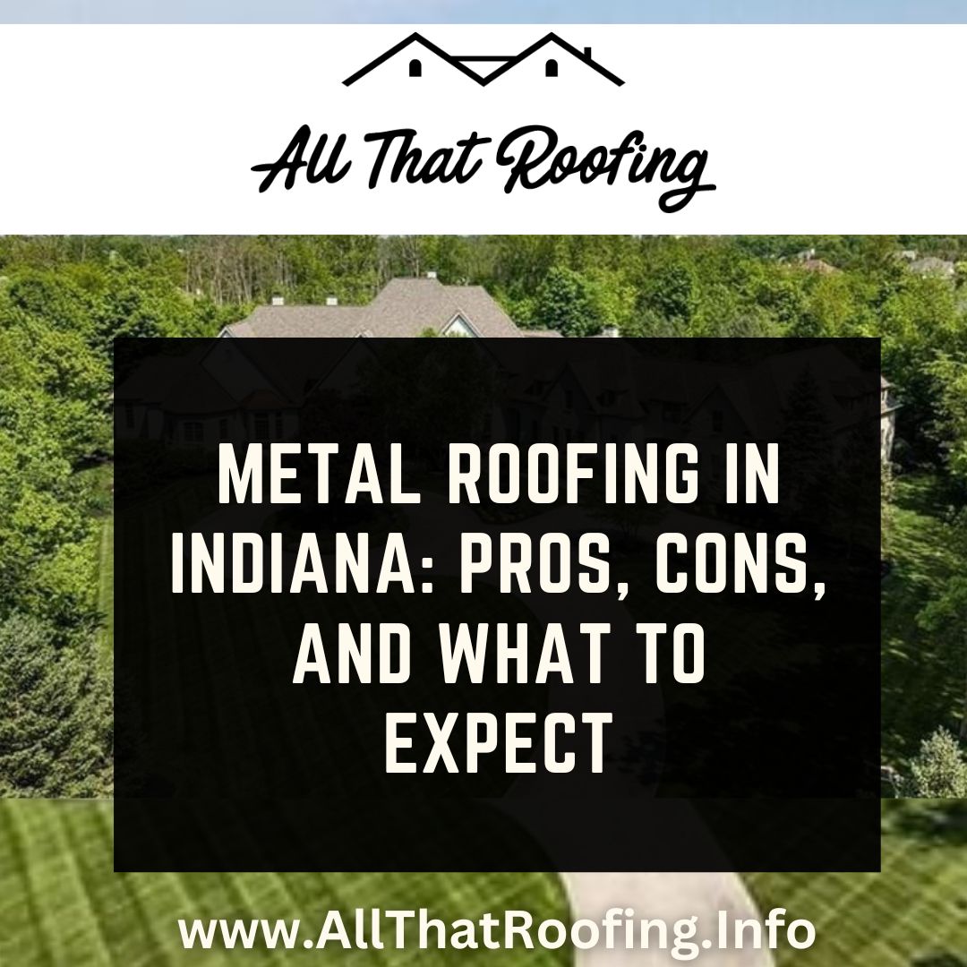 Metal Roofing in Indiana: Pros, Cons, and What to Expect