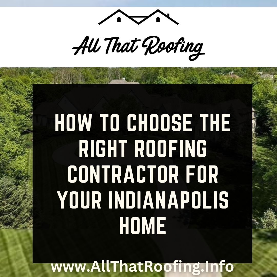 How to Choose the Right Roofing Contractor for Your Indianapolis Home