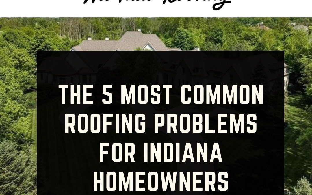 The 5 Most Common Roofing Problems for Indiana homeowners