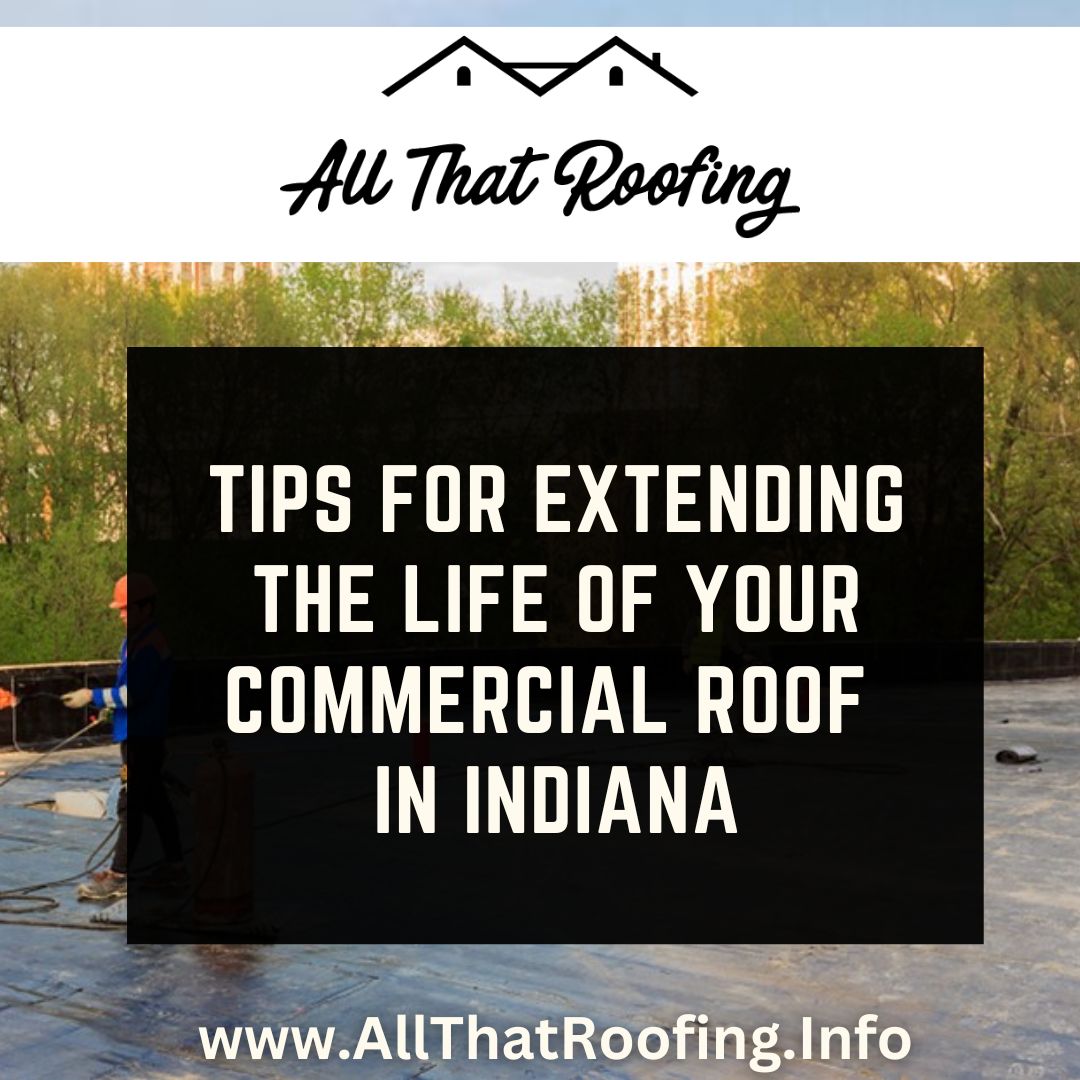 Tips for Extending the Life of Your Commercial Roof in Indiana