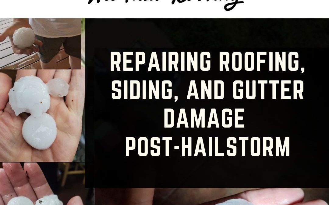 Repairing Roofing, Siding, and Gutter Damage Post-Hailstorm
