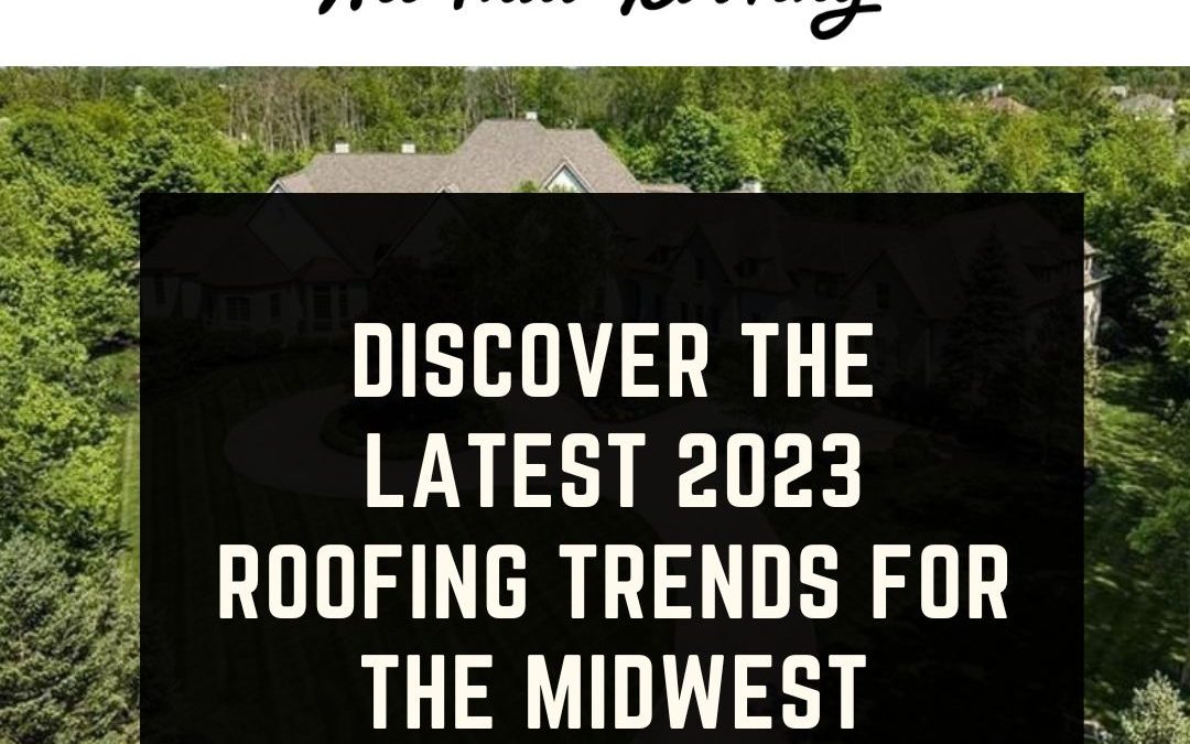 Discover the Latest 2023 Roofing Trends for the Midwest
