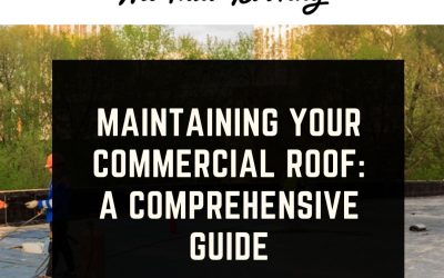 Maintaining Your Commercial Roof: A Comprehensive Guide
