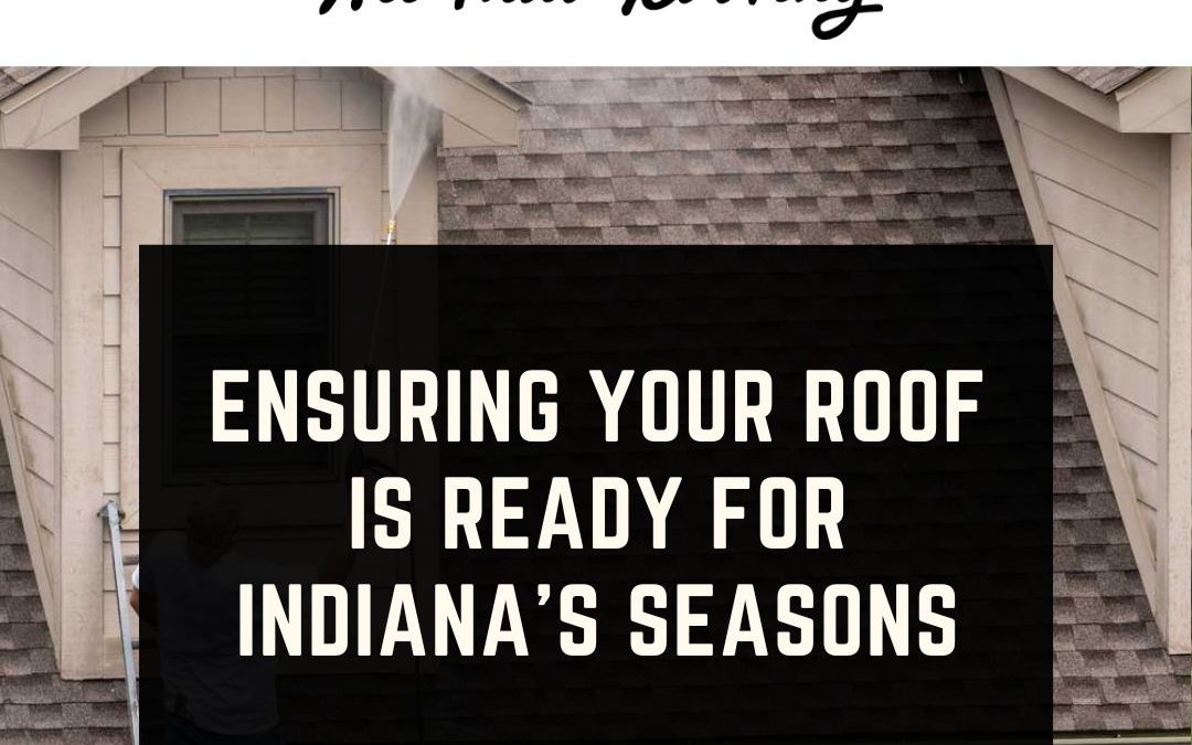 Ensuring Your Roof is Ready for Indiana’s Seasons: A Comprehensive Maintenance Guide