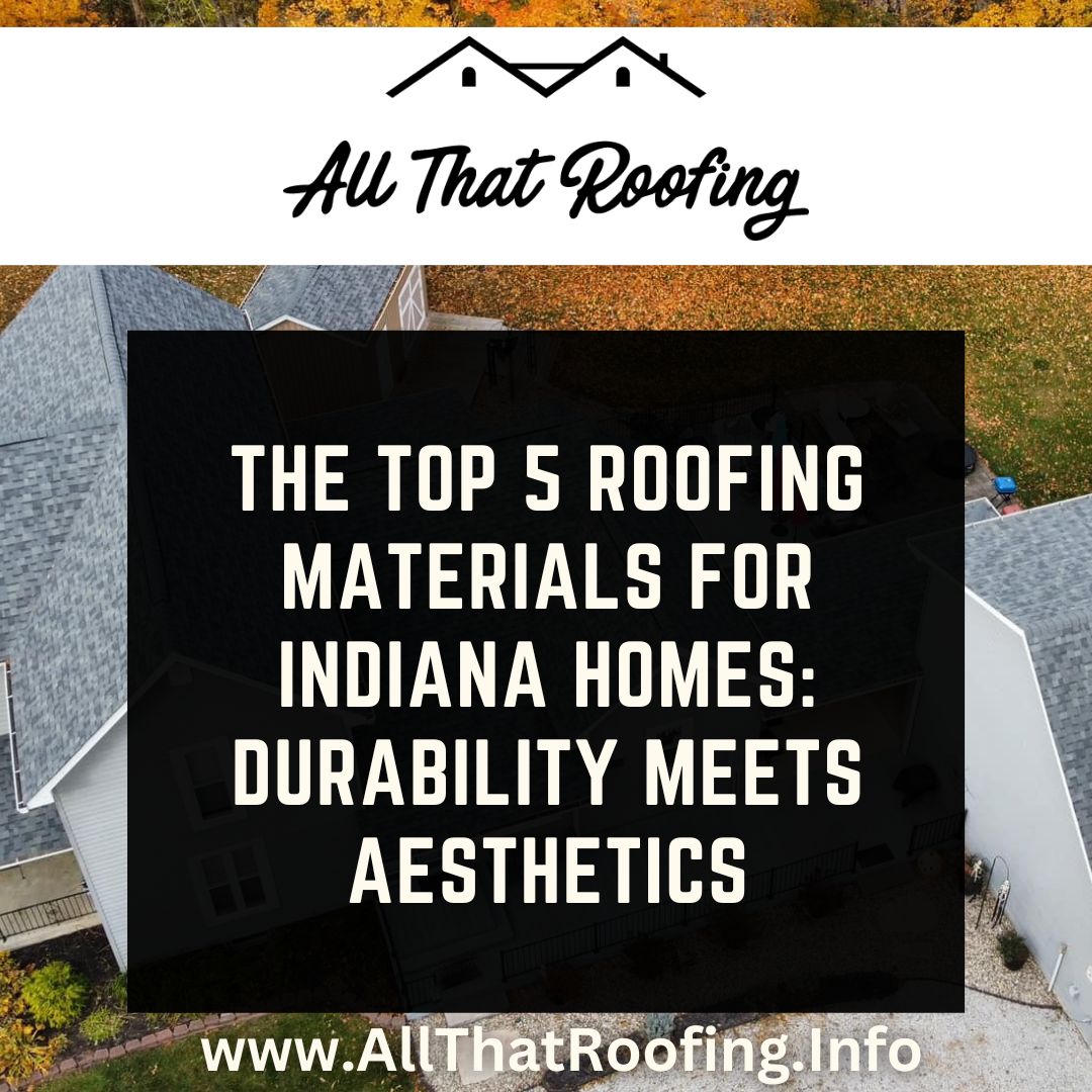 The Top 5 Roofing Materials for Indiana Homes: Durability Meets Aesthetics