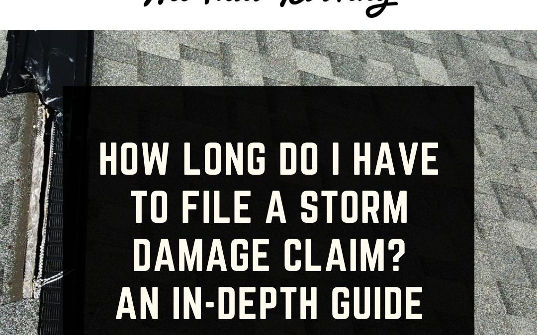 How Long Do I Have to File a Storm Damage Claim? An In-Depth Guide