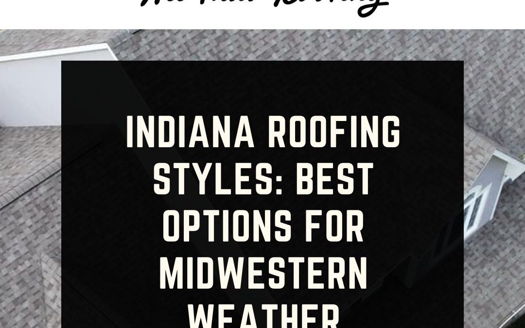 Indiana Roofing Styles: Best Options for Midwestern Weather