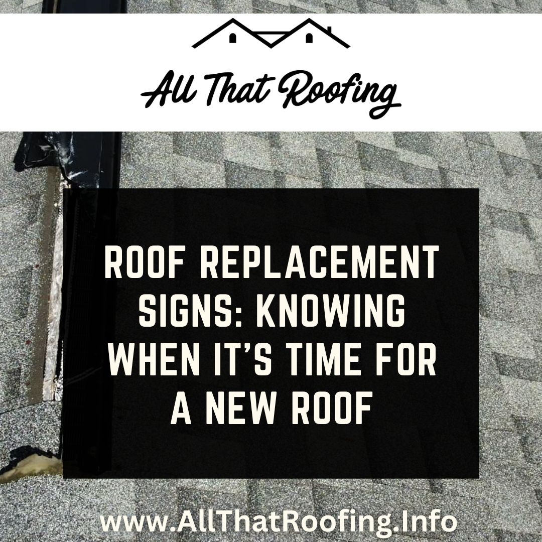 Roof Replacement Signs: Knowing When It's Time for a New Roof